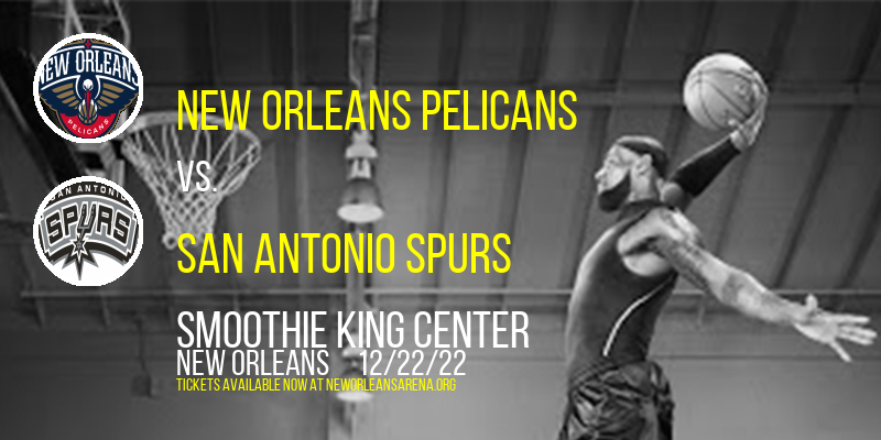 New Orleans Pelicans vs. San Antonio Spurs at Smoothie King Center