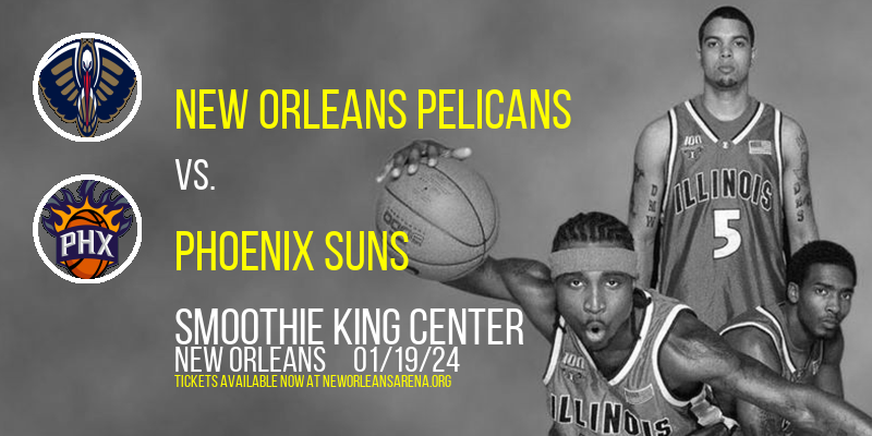 New Orleans Pelicans vs. Phoenix Suns at Smoothie King Center