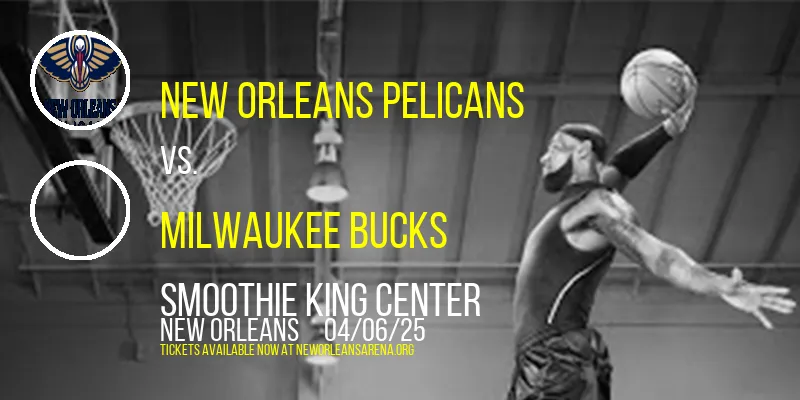 New Orleans Pelicans vs. Milwaukee Bucks at Smoothie King Center